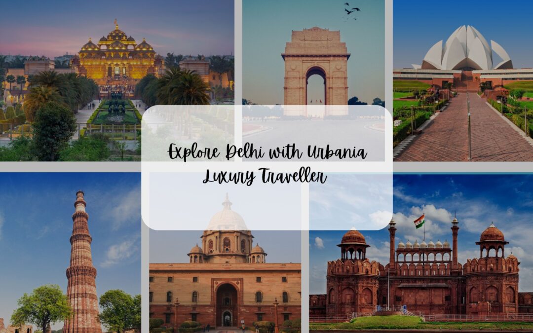 Exploring Delhi in Style With Urbania Luxury Traveller by Prime Luxury Travels